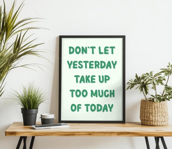 Don't Let Yesterday Take Up Too Much of Today Green Quote Poster