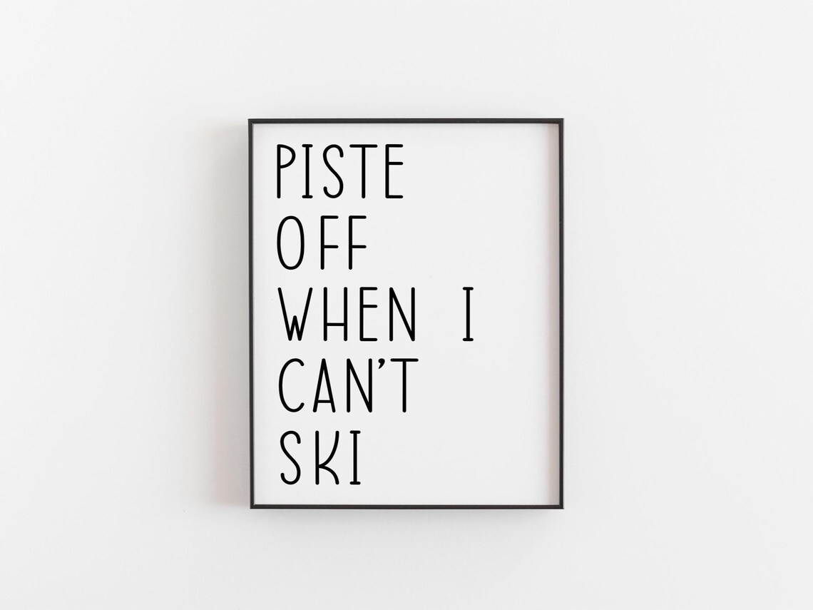 Piste Off When I Cant Ski Funny Skiing Poster