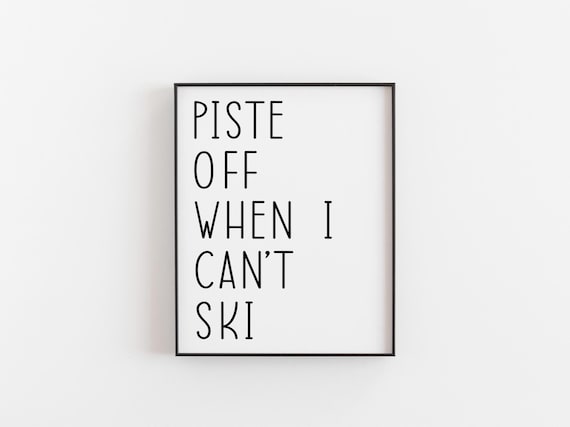 Piste Off When I Cant Ski Funny Skiing Poster