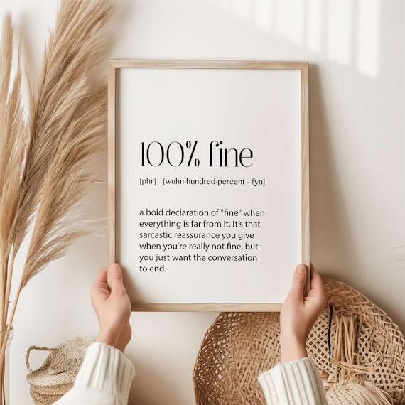 100 Percent Fine Sarcastic Funny Definition Relatable Quote Print