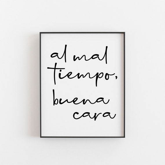 Al Mal Tiempo Buena Cara Spanish Art When The Going Gets Rough Tough Poster Wall Quote