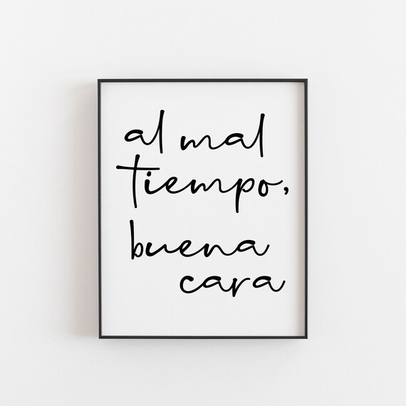 Al Mal Tiempo Buena Cara Spanish Resilience Quote Script Decor Wall Art