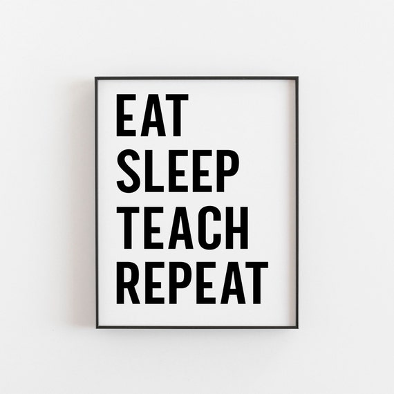Eat Sleep Teach Repeat Teacher Humor Art Print