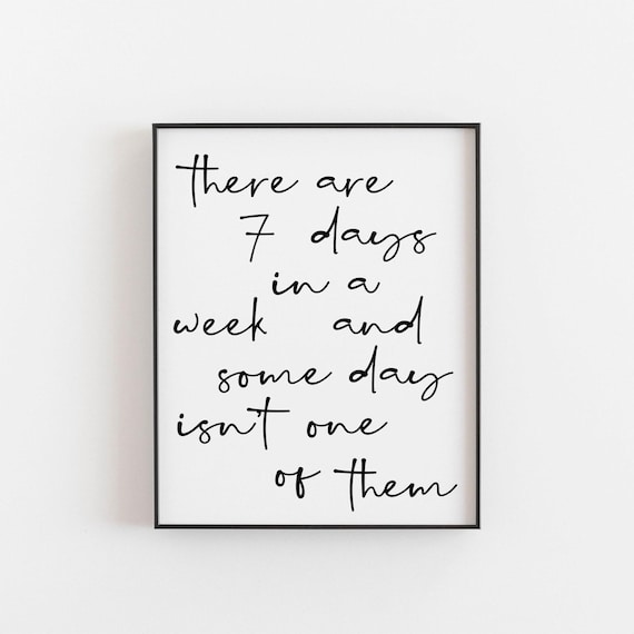 Seven Days A Week Someday Is Not One Of Them Inspirational Poster