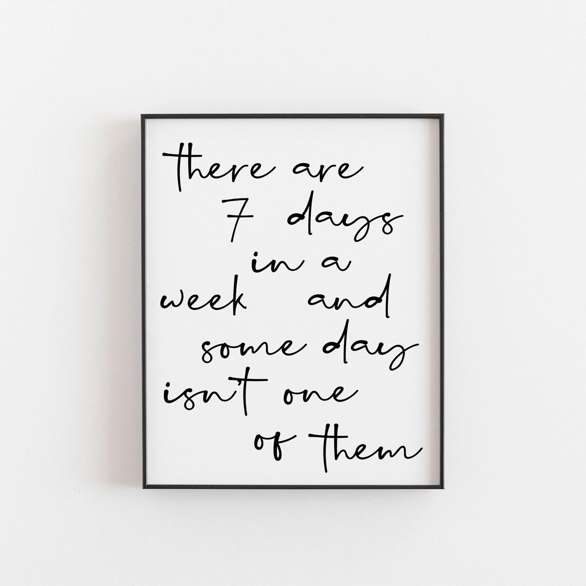 Seven Days A Week Someday Is Not One Of Them Inspirational Poster