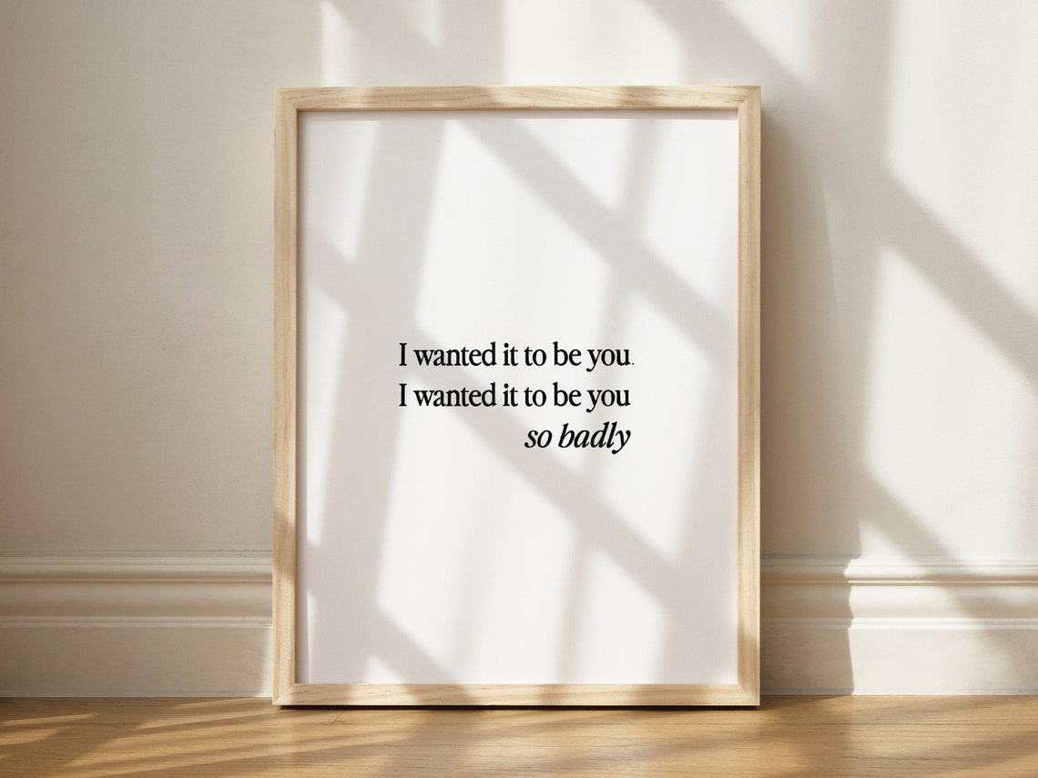 Romantic I Wanted It To Be You So Badly Love Quote Wall Print