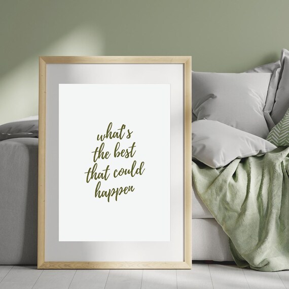 What Is The Best That Could Happen Green Script Quote Poster