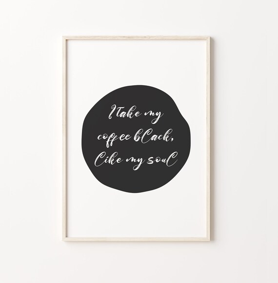 I Take My Coffee Black Like My Soul Art Motivational Quote Kitchen Decor Typography Art Print Instant