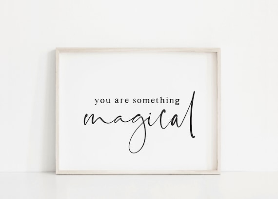 You Are Something Magical Serif Script Minimalist Quote Poster