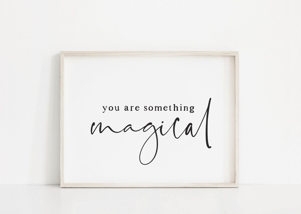 You Are Something Magical Serif Script Minimalist Quote Poster