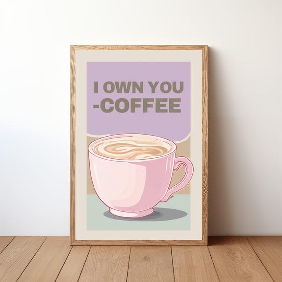 I Own You Coffee Poster Funny Wall Art Sarcastic Caffeine Print Bold Kitchen Decor Quirky Quote Artwork Rb28