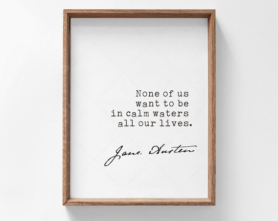 Jane Austen None Of Us Want To Be In Calm Waters Quote Poster Print