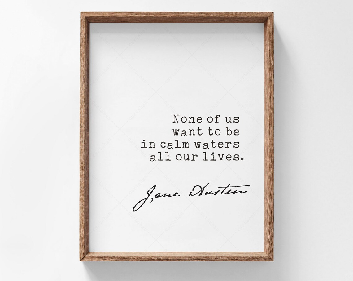 Jane Austen None Of Us Want To Be In Calm Waters Quote Poster Print