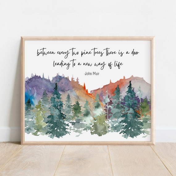John Muir Quote Between Every Two Pine Trees There Is A Door Leading To New Way Of Life Watercolor Forest Mountain Nature Inspired Decor