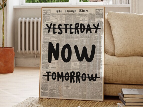 Yesterday Now Tomorrow Quote Print Wall Art Vintage Newspaper Trendy Newspapers Print Motivational Typography