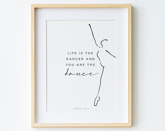 Life Is The Dancer And You Are The Dance The Power Of Now Print Instant Eckhart Tolle Quote A New Earth Spiritual