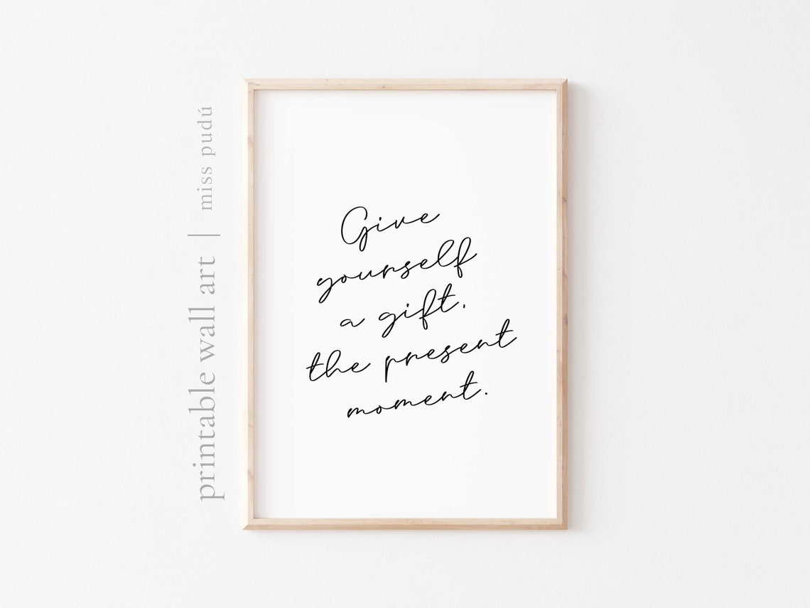 Give Yourself A Gift The Present Moment Mindfulness Quote Poster