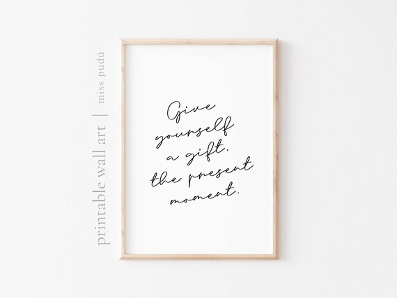Give Yourself A Gift The Present Moment Mindfulness Quote Poster