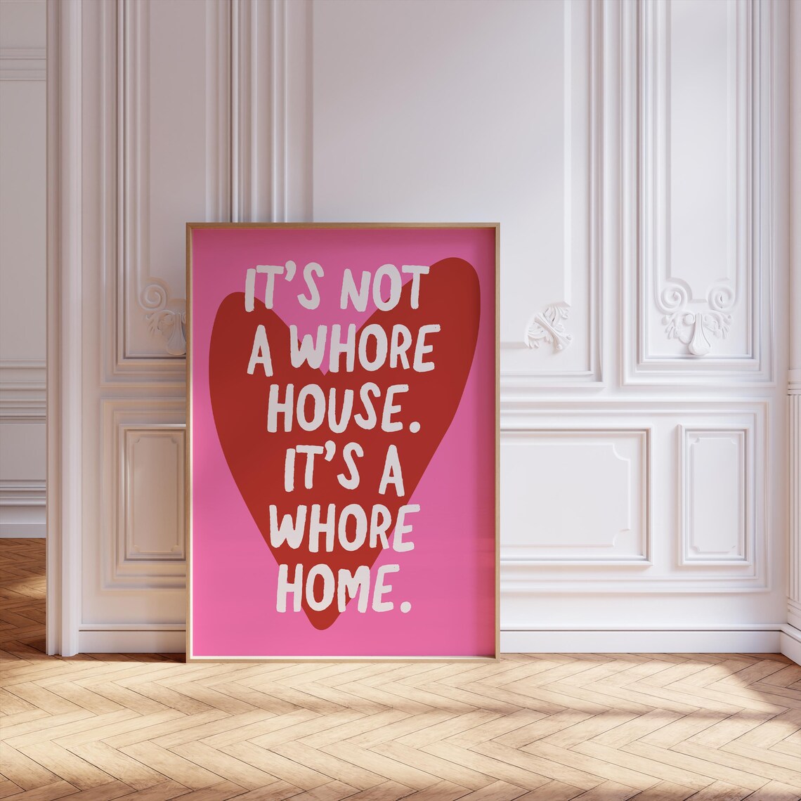 Its Not A Whore House, Its A Whore Home Quote Print