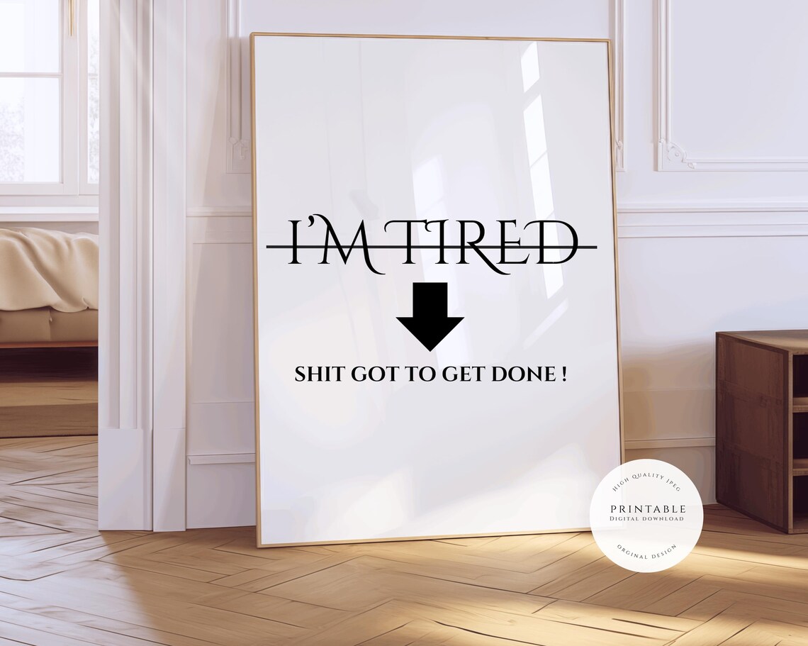 I’m Tired But Sht Got To Get Done, Quote Art Print