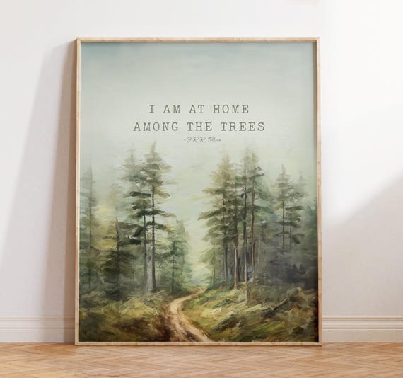 Woods Artwork Jrr Tolkien Quote Wall Art I Am At Home Among The Trees Print Gift For Nature Lover Or Hiker