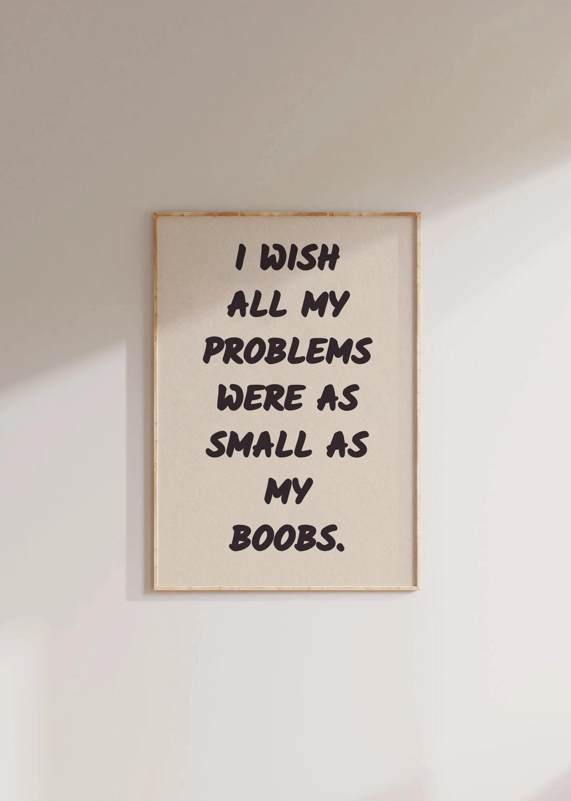 I Wish All My Problems Were as Small as My Boobs Funny Quote Print