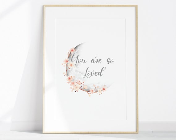 You Are So Loved Print Flower Moon Artwork Girls Room Poster With Quote Celestial Watercolor