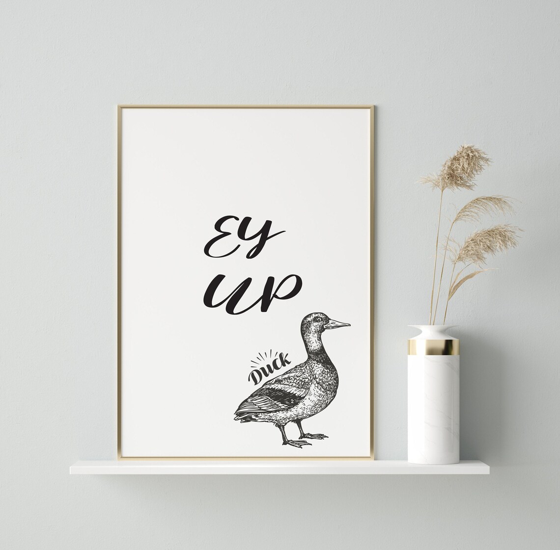 Ey Up Duck, Yorkshire Funny Quote Art Print