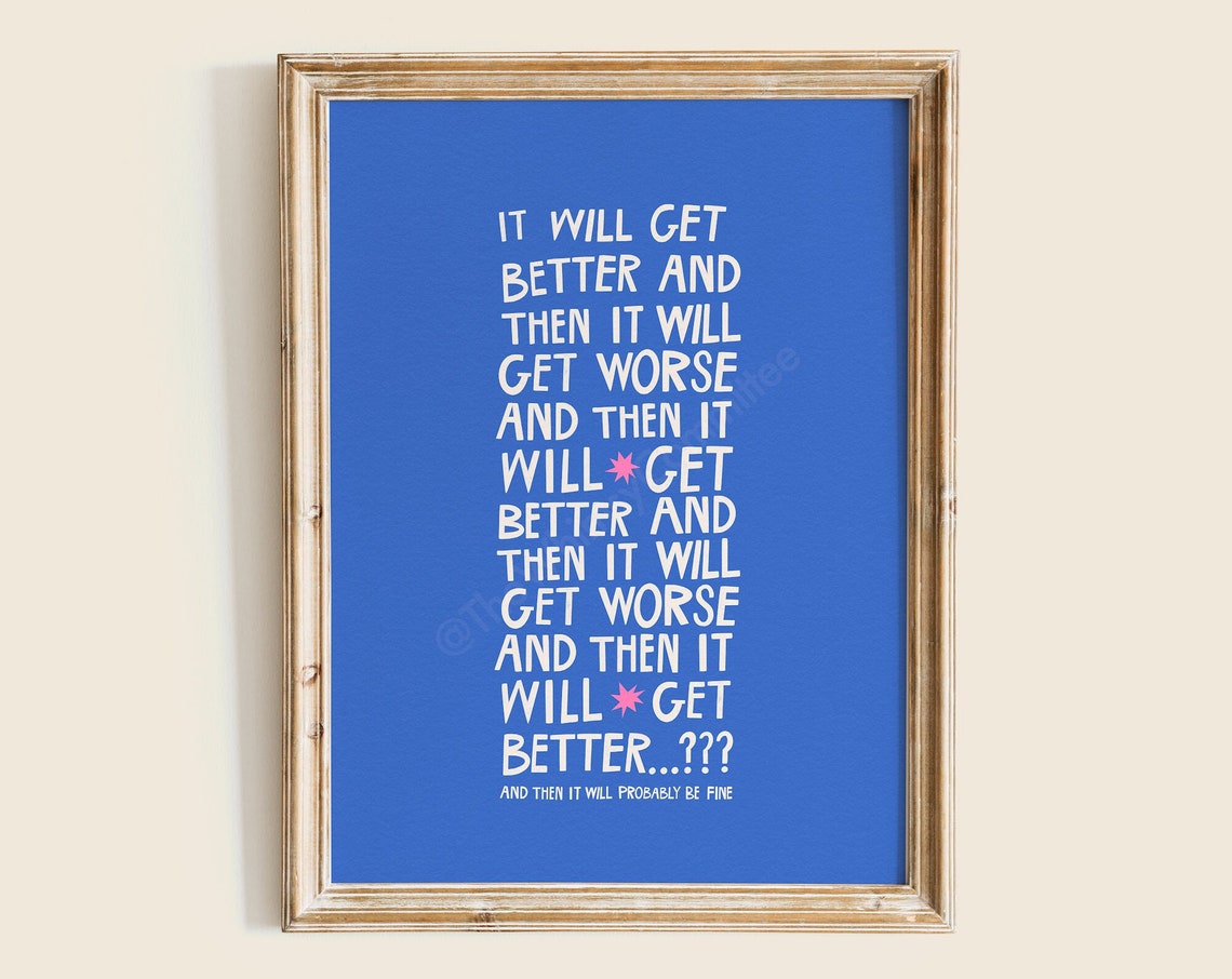 It Will Get Better And Then Worse Funny Blue Optimistic Quote Poster