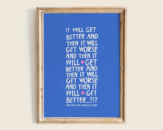 It Will Get Better And Then Worse Funny Blue Optimistic Quote Poster
