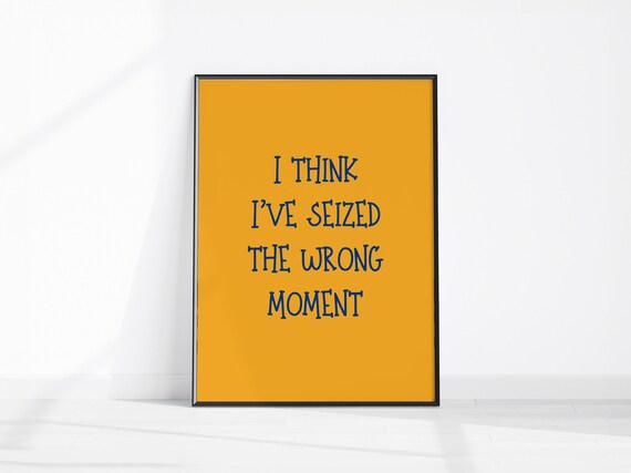 Seized The Wrong Moment Sarcastic Quote Poster Mustard Yellow Funny Art