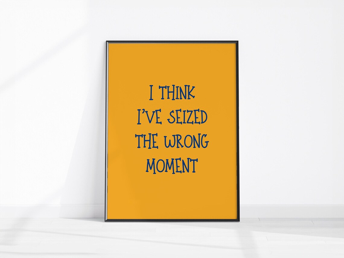 Seized The Wrong Moment Sarcastic Quote Poster Mustard Yellow Funny Art