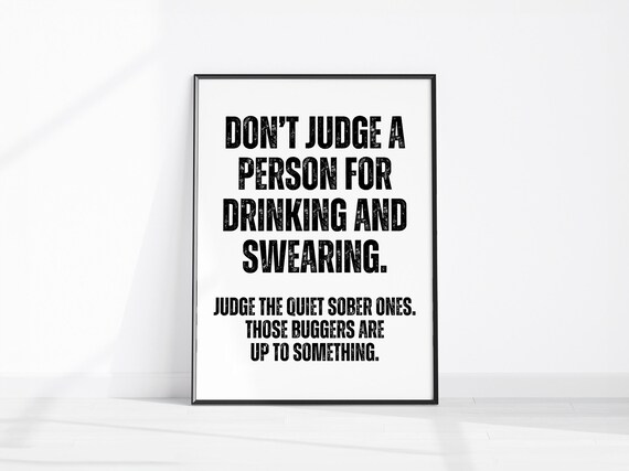 Funny Bar Cart Art Dont Judge A Person For Drinking And Swearing The Quiet Sober Ones Those Buggers Are Up To Something