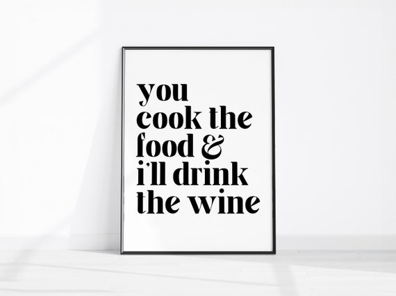 Fun Kitchen Decor You Cook The Food Ill Drink Wine Minimalist Wall Art Typography Funny Print