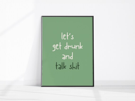 Lets Get Drunk and Talk Shit Funny Drinking Bar Party Decor Poster
