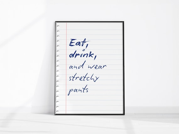 Eat Drink and Wear Stretchy Pants Funny Food Quote Kitchen Poster