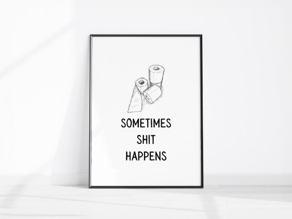 Sometimes Shit Happens Funny Bathroom Print Toilet Loo Quote Wall Art For Sign Fun Washroom Decor
