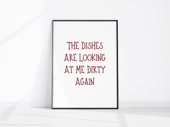 The Dishes Are Looking At Me Dirty Again Funny Kitchen Decor Poster Wall Art Print Fun Quote