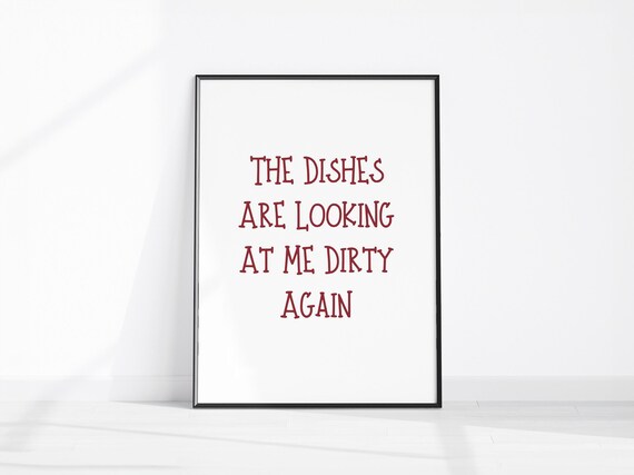 The Dishes Are Looking At Me Dirty Again Funny Kitchen Poster
