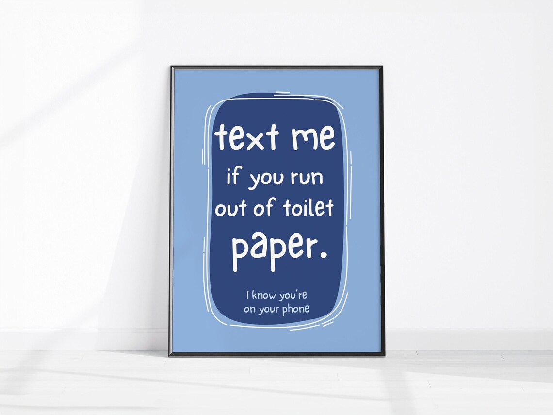 Text Me If You Run Out Of Toilet Paper Funny Bathroom Quote Print