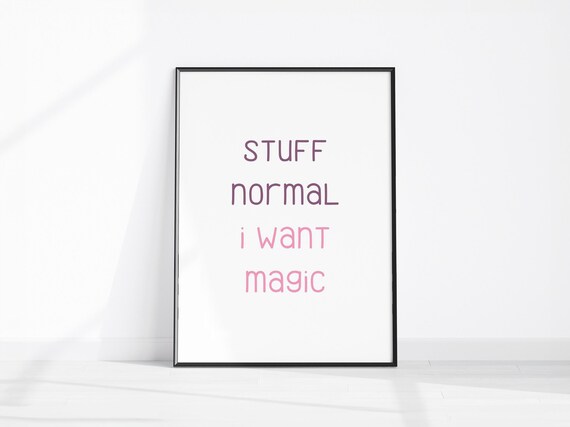 Stuff Normal I Want Magic Funny Wall Art Print Girly Bedroom Decor Inspiring Home Cute Kitchen Poster Fun Office