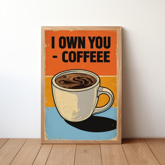 I Own You Coffee Poster Funny Wall Art Sarcastic Caffeine Print Bold Kitchen Decor Quirky Quote Artwork Rb27