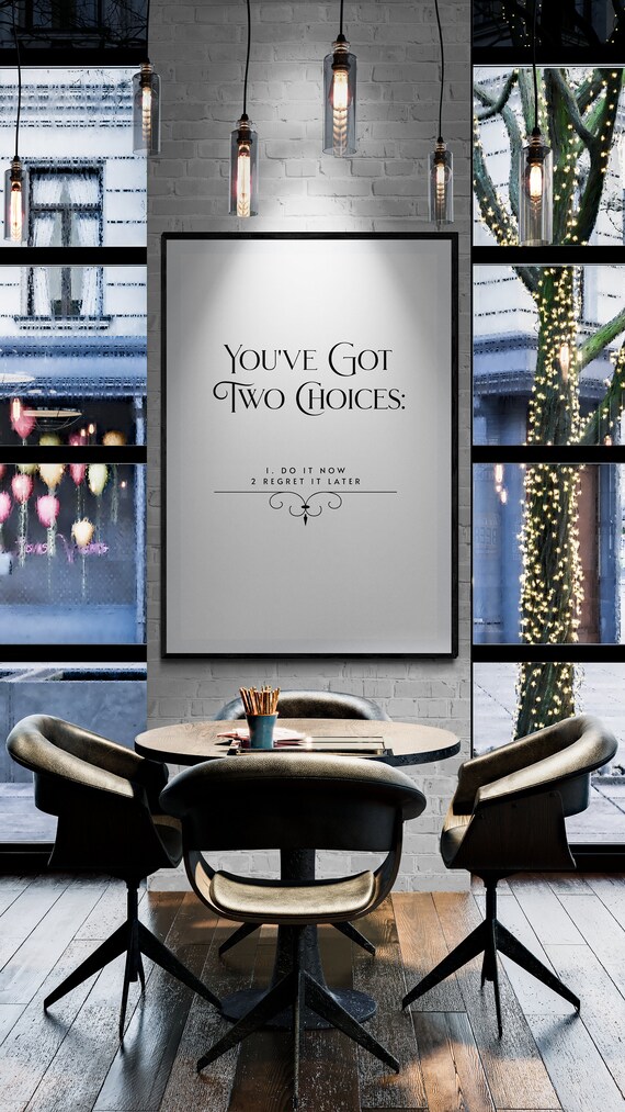You've Got Two Choices Do It Now Or Regret It Later White Quote Poster