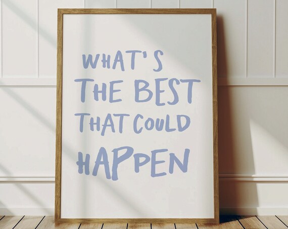 Whats The Best That Could Happen Uplifting Hand Lettered Quote Poster