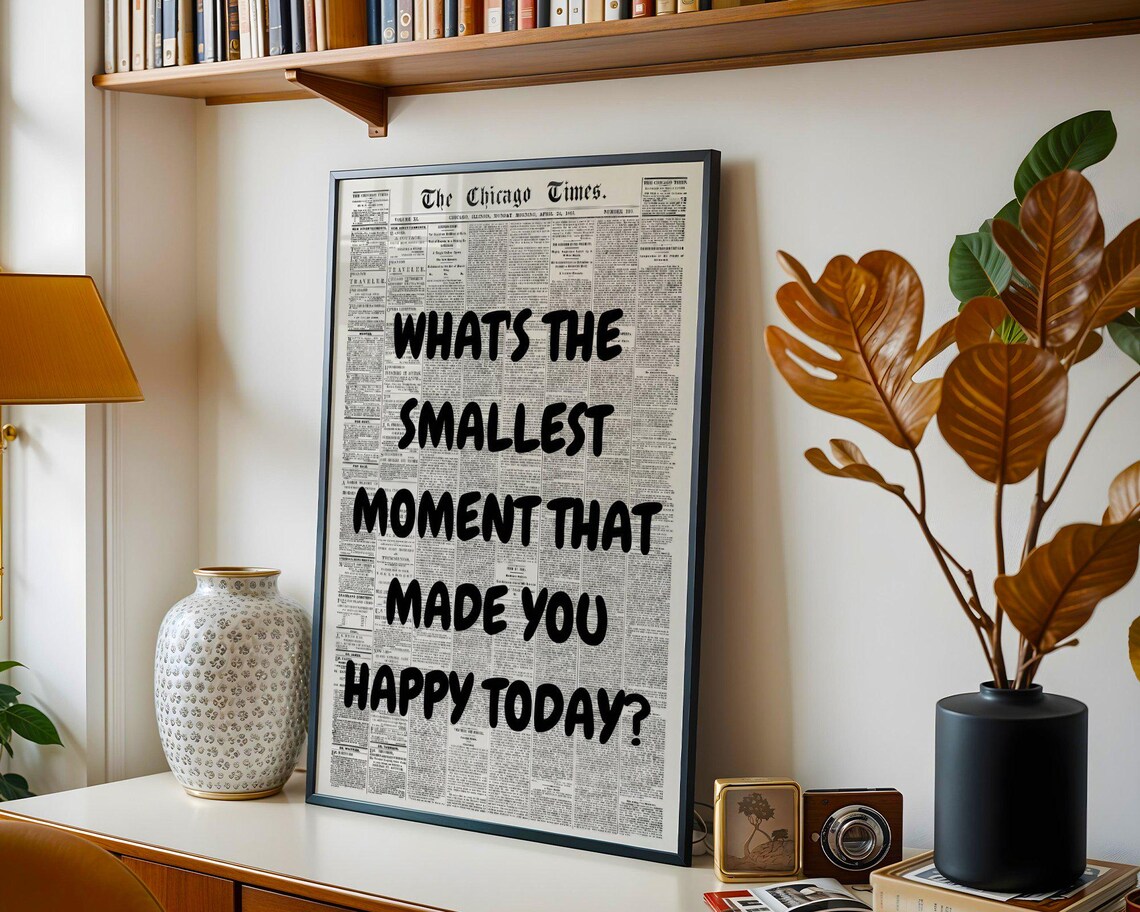 Whats The Smallest Moment That Made You Happy Today Quote Poster - Image 2