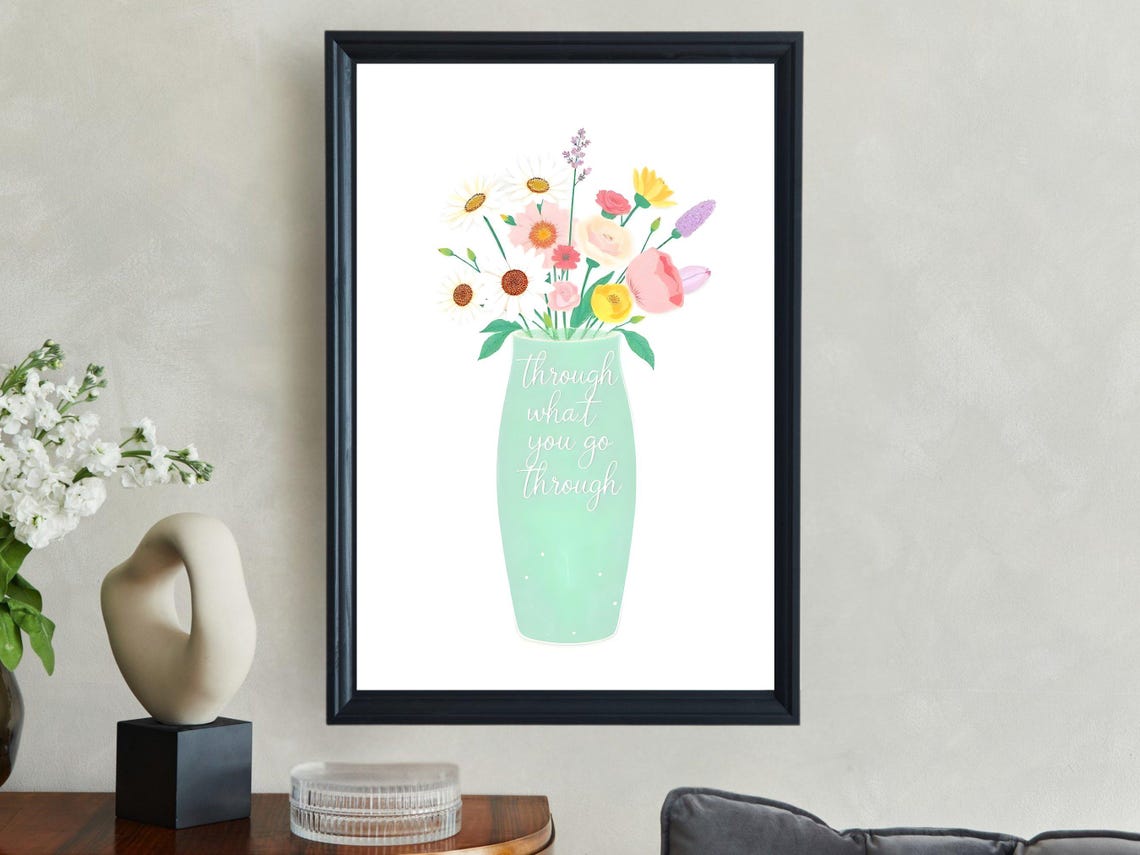 Through What You Go Through Wildflower Vase Mint Quote Poster