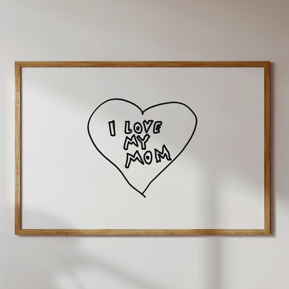 I Love My Mom Art Print White And Black Minimalist Hand Drawn Home Decor Poster Trendy Preppy Neutral Fun Apartment Dorm