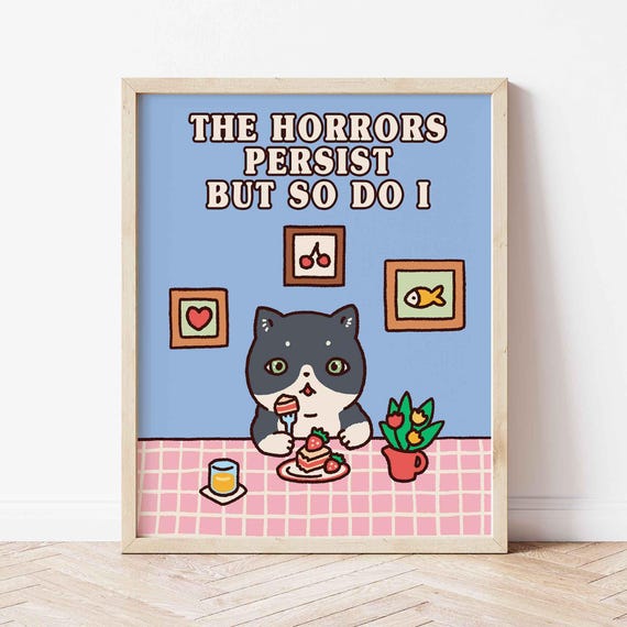 Cute Cat Wall Print Kitten Art Motivational Poster Positive Quote Uplifting Phrase The Horrors Persist And So Do I Shipped