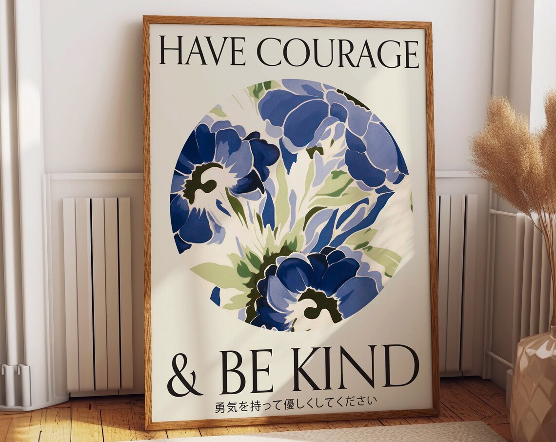 Blue Floral Typography, Have Courage And Be Kind