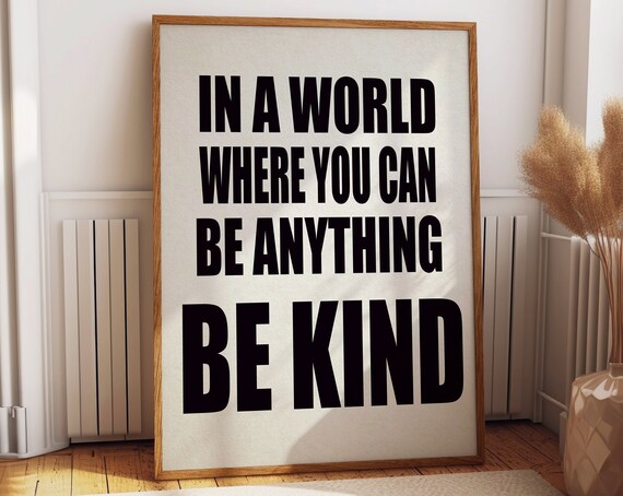 In A World Where You Can Be Anything Be Kind Quote Wall Poster